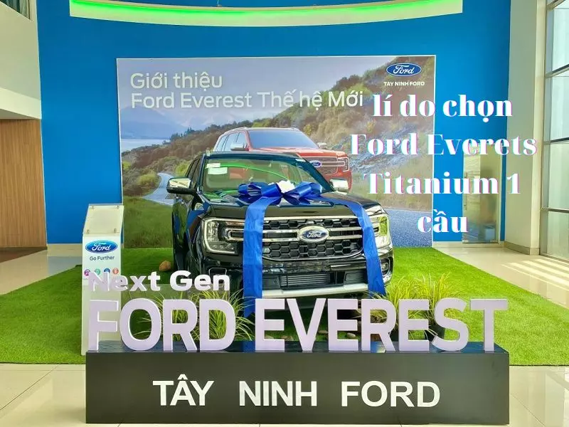 Lí do chọn Ford Everest Titanium 1 cầu 2023
